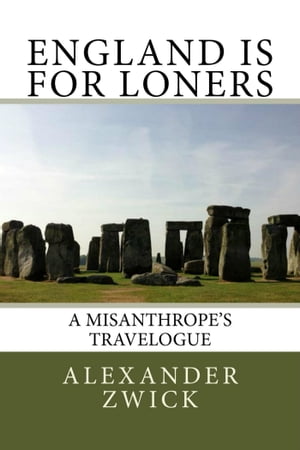 England Is For Loners: A Misanthrope's Travelogue