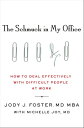 The Schmuck in My Office How to Deal Effectively with Difficult People at Work