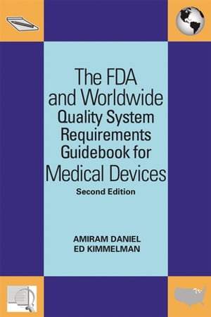 The FDA and Worldwide Quality System Requirements Guidebook for Medical Devices【電子書籍】[ Amiram Daniel ]
