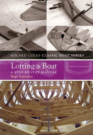 Lofting a Boat A Step-by-Step Manual【電子書籍】[ Roger Kopanycia ]