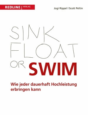 Sink, Float or Swim Wie jeder dauerhaft Hochleistung erbringen kann【電子書籍】[ Scott Peltin ]