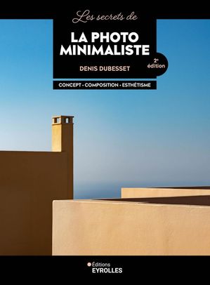 Les secrets de la photo minimaliste【電子書籍】[ Denis Dubesset ]