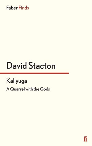 Kaliyuga A Quarrel with the Gods【電子書籍】[ David Stacton ]