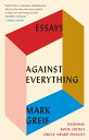 Against Everything Essays【電子書籍】 Mark Greif