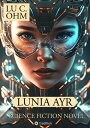 Lunia Ayr Trapped on Ulltra (English Edition) - Science Fiction Novel【電子書籍】 Lu C. Ohm