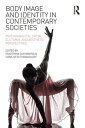 Body Image and Identity in Contemporary Societies Psychoanalytic, social, cultural and aesthetic perspectives