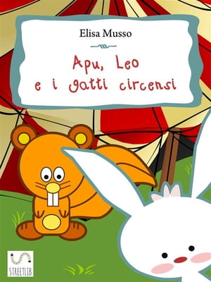 Apu, Leo e i gatti circensi【電子書籍】[ Elisa Musso ]
