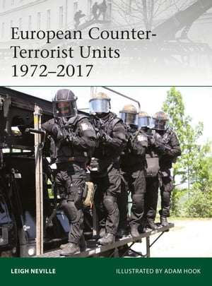 European Counter-Terrorist Units 1972 2017【電子書籍】 Leigh Neville