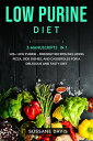 Low Purine Diet 3 Manuscripts in 1 ? 120+ Low Purine - friendly recipes includin...