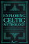 Exploring Celtic Mythology Unravel the Rich Tapestry of Celtic Myths Discovering Deities, Legends, and the OtherworldŻҽҡ