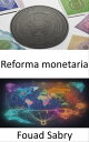 Reforma monetaria Dominar la reforma monetaria, potenciar su futuro financiero