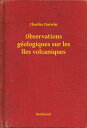 Observations g?ologiques sur les ?les volcaniques【電子書籍】[ Charles Darwin ]