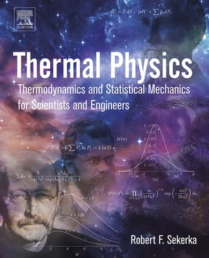 Thermal Physics Thermodynamics and Statistical Mechanics for Scientists and Engineers【電子書籍】 Robert Floyd Sekerka