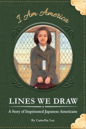 Lines We Draw A Story of Imprisoned Japanese Americans