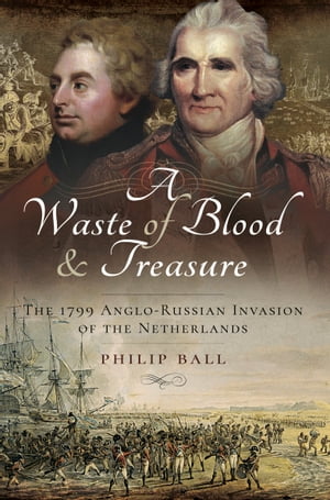ŷKoboŻҽҥȥ㤨A Waste of Blood & Treasure The 1799 Anglo-Russian Invasion of the NetherlandsŻҽҡ[ Philip Ball ]פβǤʤ18ߤˤʤޤ
