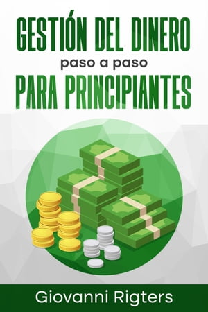 Gesti?n del Dinero Paso a Paso Para Principiantes【電子書籍】[ Giovanni Rigters ]