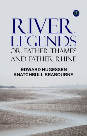 ŷKoboŻҽҥȥ㤨River Legends; Or Father Thames and Father RhineŻҽҡ[ Edward Hugessen Knatchbull Brabourne ]פβǤʤ158ߤˤʤޤ