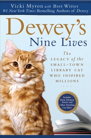 Dewey 039 s Nine Lives The Legacy of the Small-Town Library Cat Who Inspired Millions【電子書籍】 Vicki Myron