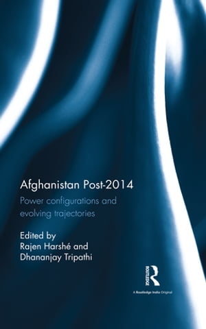 Afghanistan Post-2014 Power configurations and evolving trajectoriesŻҽҡ