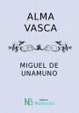 Alma Vasca【電子書籍】[ Miguel de Unamuno ]