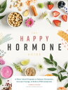 The Happy Hormone Guide A Plant-based Program to Balance Hormones, Increase Energy【電子書籍】 Shannon Leparski