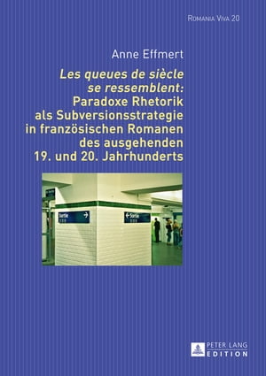 «Les queues de siècle se ressemblent»: Paradoxe Rhetorik als Subversionsstrategie in franzoesischen Romanen des ausgehenden 19. und 20. Jahrhunderts