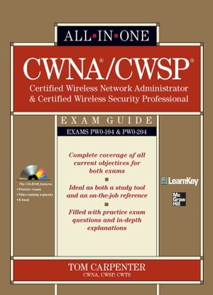 CWNA Certified Wireless Network Administrator & CWSP Certified Wireless Security Professional All-in-One Exam Guide (PW0-104 & PW0-204)