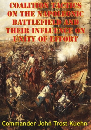 Coalition Tactics On The Napoleonic Battlefield And Their Influence On Unity Of Effort