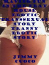 Having Fun In the Frat House Erotic Transsexual Story Tranny Erotic Story【電子書籍】 Jimmy Cuoco