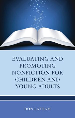 Evaluating and Promoting Nonfiction for Children and Young Adults【電子書籍】[ Don Latham ]