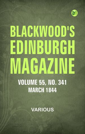 Blackwood's Edinburgh Magazine -- Volume 55 No. 341 March 1844Żҽҡ[ Various ]