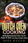 Dutch Oven Cooking: 30 Mouthwatering Dutch Oven, One Pot Recipes for Quick and Easy Campfire Meals