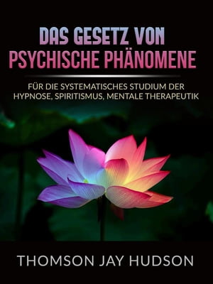 Das Gesetz von Psychische Ph?nomene (?bersetzt) F?r die systematisches studium der Hypnose, Spiritismus, Mentale therapeutik