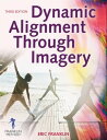 Dynamic Alignment Through Imagery【電子書籍】[ Eric Franklin ]