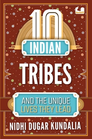 10 Indian Tribes and the Unique Lives They Lead