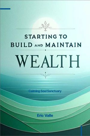 Starting to Build and Maintain Wealth