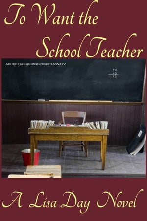 To Want the School Teacher【電子書籍】[ Lisa Day ]