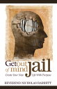 Get Out of Mind Jail Create Your New Life With Purpose【電子書籍】[ Reverend Nicholas ...