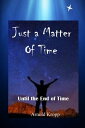 Just A Matter Of time Until the End of Time【電子書籍】 Arnold R Kropp