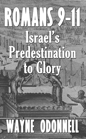 Romans 9: 11: Israel’s Predestination to Glory
