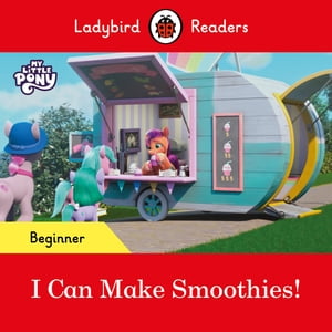 Ladybird Readers Beginner Level – My Little Pony – I Can Make Smoothies! (ELT Graded Reader)