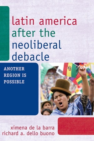 Latin America after the Neoliberal Debacle Another Region is Possible【電子書籍】[ Ximena de la Barra ]