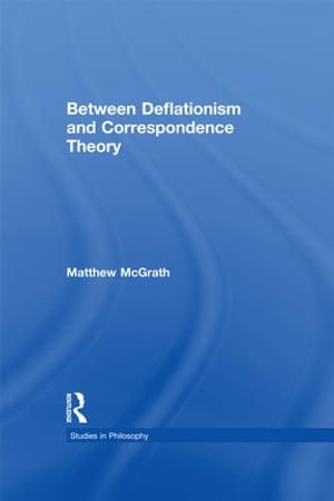 Between Deflationism and Correspondence TheoryŻҽҡ[ Matthew McGrath ]