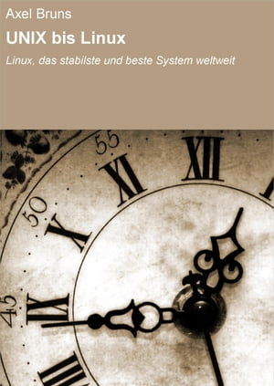 UNIX bis Linux Linux, das stabilste und beste System weltweit【電子書籍】[ Axel Bruns ]