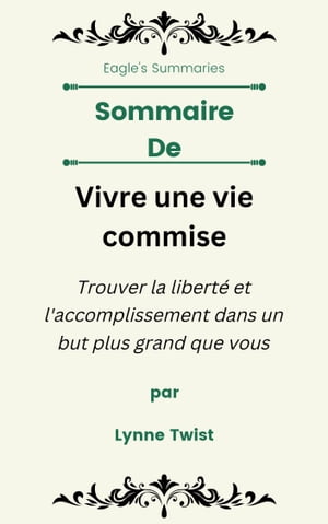 Sommaire De Vivre une vie commise Trouver la liberté et l'accomplissement dans un but plus grand que vous par Lynne torsion