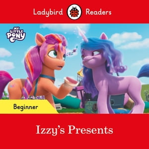 Ladybird Readers Beginner Level – My Little Pony – Izzy's Presents (ELT Graded Reader)