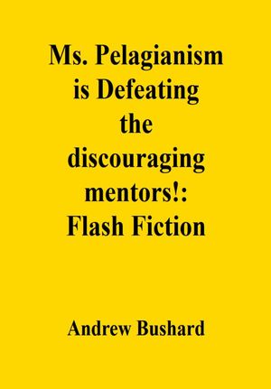 Ms. Pelagianism is Defeating the discouraging mentors!: Flash Fiction