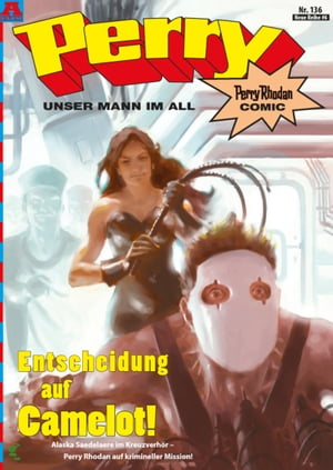 Perry - unser Mann im All 136: Entscheidung auf Camelot! Perry Rhodan ComicŻҽҡ[ Kai Hirdt ]