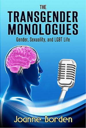 The Transgender Monologues, Gender, Sexuality, and LGBT Life