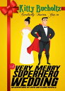 A Very Merry Superhero Wedding An Adventures of 